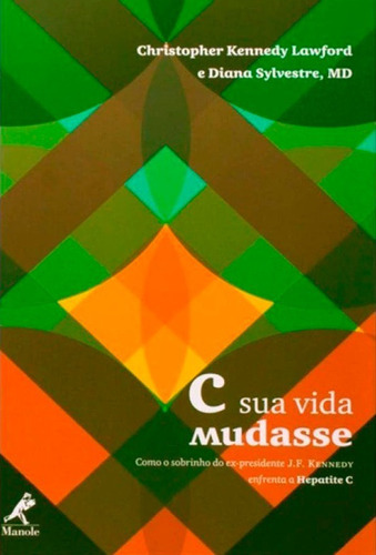 C Sua Vida Mudasse, De Christopher Kennedy Lawford. Editora Manole, Capa Mole Em Português, 2010