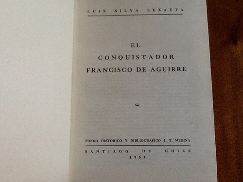 Conquistador Francisco De Aguirre - Luis Silva Lezaeta 1953