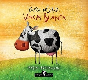 Cuero Negro, Vaca Blanca - Bernasconi, Pablo - Tapa Dura