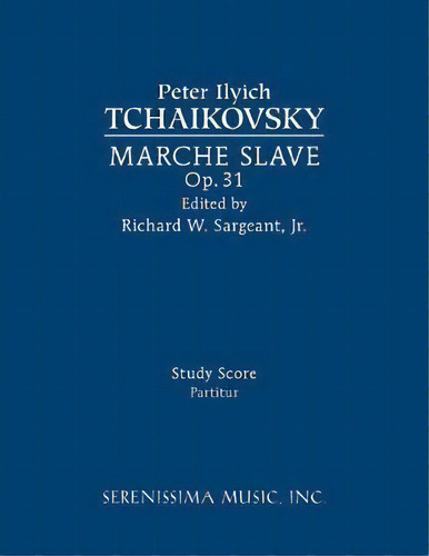 Marche Slave, Op.31, De Peter Ilyich Tchaikovsky. Editorial Serenissima Music, Tapa Blanda En Inglés