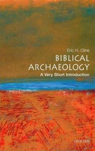 Biblical Archaeology: A Very Short Introduction, De Eric H. Cline. Editorial Oxford University Press Inc, Tapa Blanda En Inglés