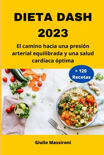 Dieta Dash 2023: El Camino Hacia Una Presión Arterial Equili