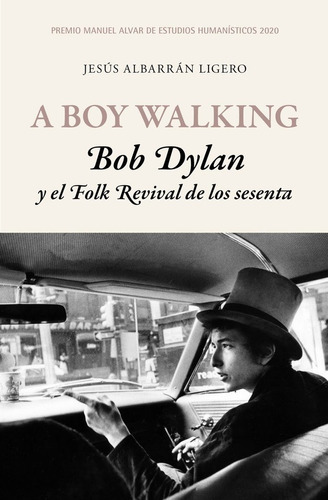 A Boy Walking. Bob Dylan Y El Folk Revival De Los Sesenta, De Albarrán Ligero, Jesús. Editorial Fundacion Jose Manuel Lara, Tapa Dura En Español