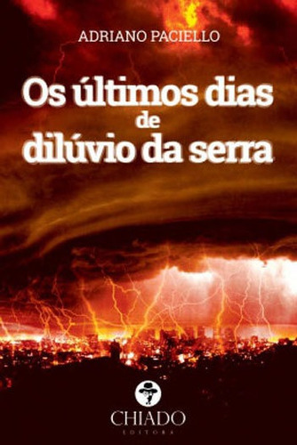 Ultimos Dias De Diluvio Da Serra, Os, De Paciello, Adriano. Editora Chiado (brasil), Capa Mole, Edição 1ª Edição - 2016 Em Português