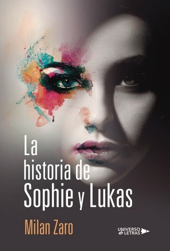 LA HISTORIA DE SOPHIE Y LUKAS, de Milan Zaro. Editorial Universo de Letras, tapa blanda, edición 1era edición en español
