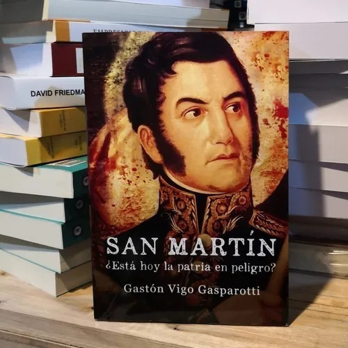 San Martín Está Hoy La Patria En Peligro - Gastón Gasparotti