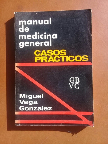 Manual De Medicina General. Casos Prácticos. Miguel Vega 