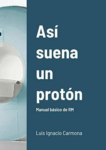 Así Suena Un Protón: Manual Básico De Rm