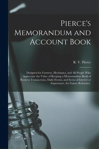 Pierce's Memorandum And Account Book: Designed For Farmers, Mechanics, And All People Who Appreci..., De Pierce, R. V. (ray Vaughn) B. 1840. Editorial Legare Street Pr, Tapa Blanda En Inglés