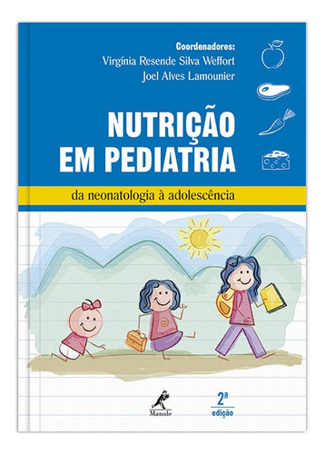 Nutrição em pediatria: Da neonatologia à adolescência, de (Coordenador ial) Weffort, Virgínia Resende Silva/ (Coordenador ial) Lamounier, Joel Alves. Editora Manole LTDA, capa dura em português, 2017