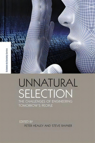 Unnatural Selection: The Challenges Of Engineering Tomorrow's People, De Peter Healey., Vol. 1. Editorial Taylor Francis Ltd, Tapa Blanda En Inglés
