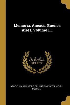 Libro Memoria. Anexos. Buenos Aires, Volume 1... - Argent...