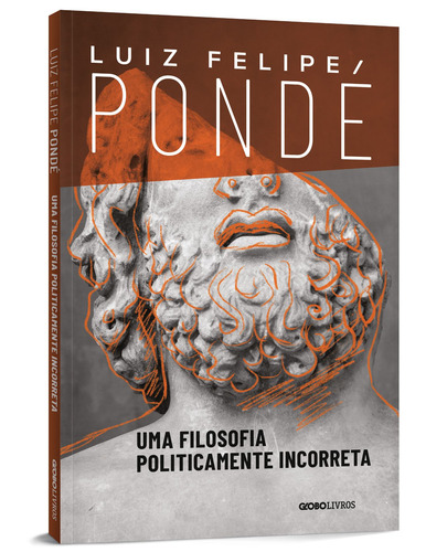 Uma filosofia politicamente incorreta, de Pondé, Luiz Felipe. Editorial Editora Globo S/A, capa mole em português, 2020