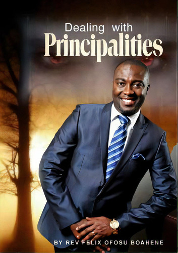 Dealing With Principalities, De Ofosu Boahene, Felix. Editorial Lulu Pr, Tapa Blanda En Inglés