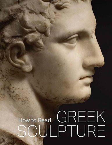 Libro: Cómo Leer La Escultura Griega (museo Metropolitano)