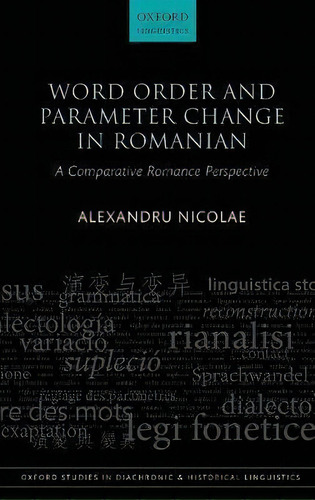 Word Order And Parameter Change In Romanian : A Comparative Romance Perspective, De Alexandru Nicolae. Editorial Oxford University Press, Tapa Dura En Inglés