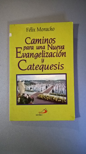 Caminos Para Una Nueva Evangelización Y Catequesis - Moracho