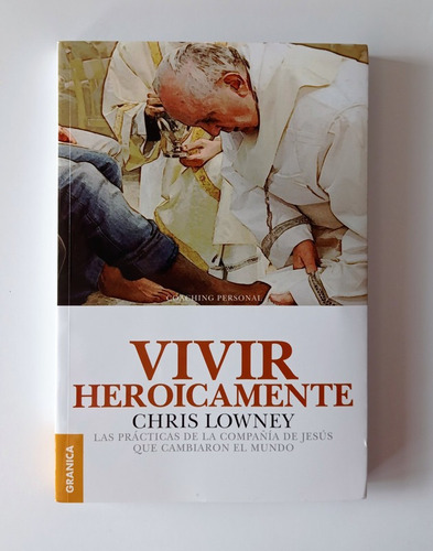 Vivir Heroicamente. Las Prácticas De La Compañía De Jesús