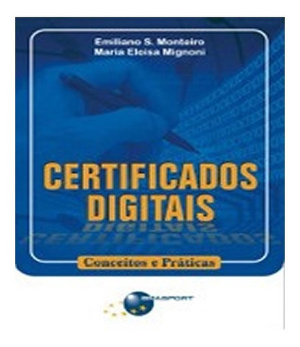 Certificados Digitais   Conceitos E Praticas: Certificados Digitais   Conceitos E Praticas, De Mignoni, Maria Eloisa;  Monteiro, Emiliano Soares. Editora Brasport, Capa Mole, Edição 1 Em Português