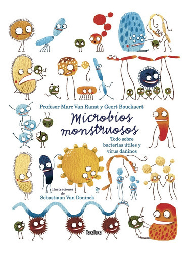 Microbios Monstruosos Sobre Bacterias Útiles Y Virus Dañinos, De Marc/bouckaert Geert Van Ranst. Editorial Takatuka, Tapa Blanda En Español