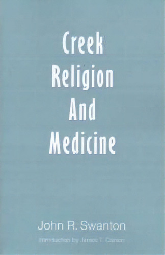 Creek Religion And Medicine, De John R. Swanton. Editorial University Nebraska Press, Tapa Blanda En Inglés