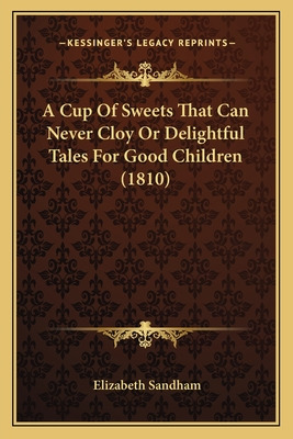 Libro A Cup Of Sweets That Can Never Cloy Or Delightful T...