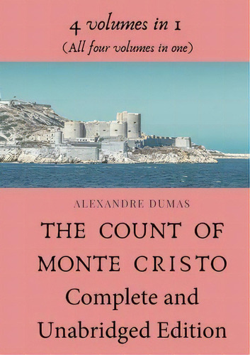 The Count Of Monte Cristo Complete And Unabridged Edition : 4 Volumes In 1 (all Four Volumes In One), De Alexandre Dumas. Editorial Les Prairies Numeriques, Tapa Blanda En Inglés