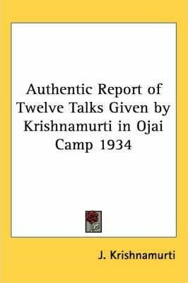 Authentic Report Of Twelve Talks Given By Krishnamurti In...