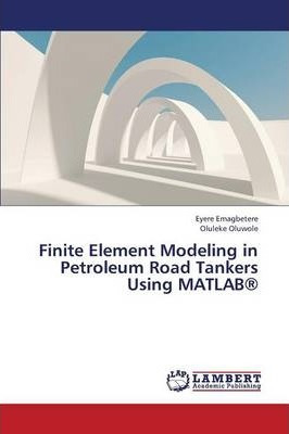 Libro Finite Element Modeling In Petroleum Road Tankers U...