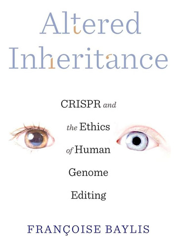 Libro: Altered Inheritance: Crispr And The Ethics Of Human G