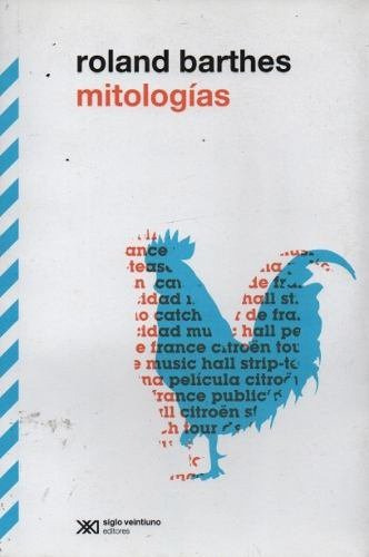Mitologías, Roland Barthes, Ed. Siglo Xxi