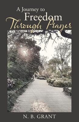 Libro A Journey To Freedom Through Prayer - N. B. Grant