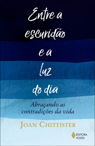 Entre a escuridão e a luz do dia: Abraçando as contradições da vida, de Chittister, Joan. Editora Vozes Ltda., capa mole em português, 2019