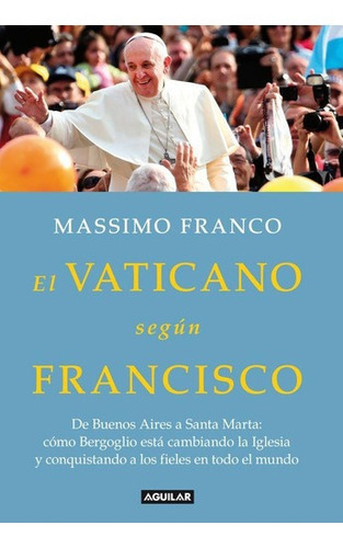El Vaticano Segun Francisco - Massimo Franco, De Massimo Franco. Editorial Aguilar En Español