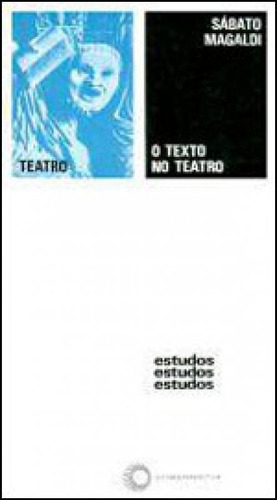 O Texto No Teatro - Vol. 111, De Magaldi, Sabato. Editora Perspectiva, Capa Mole, Edição 3ª Edição - 2008 Em Português