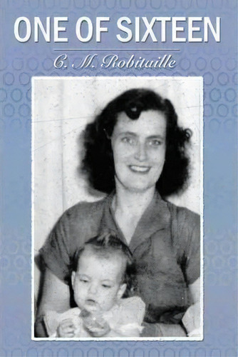 One Of Sixteen, De C. M. Robitaille. Editorial Authorhouse, Tapa Dura En Inglés