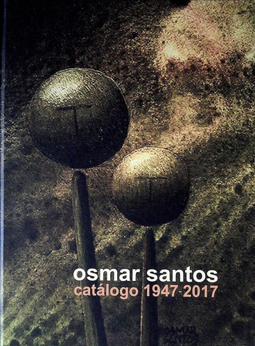 Osmar Santos. Catalogo 1947-2017  -