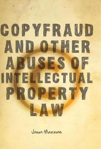 Copyfraud And Other Abuses Of Intellectual Property Law, De Jason Mazzone. Editorial Stanford University Press, Tapa Dura En Inglés