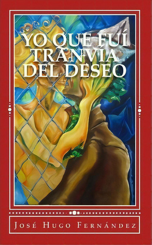 Yo Que Fu Tranv A Del Deseo, De Jose Hugo Fernandez. Editorial Createspace Independent Publishing Platform, Tapa Blanda En Español