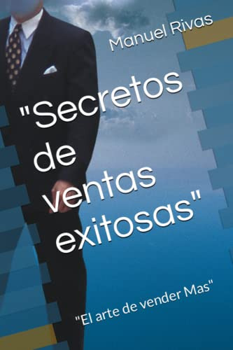  Secretos De Ventas Exitosas :  El Arte De Vender Mas 