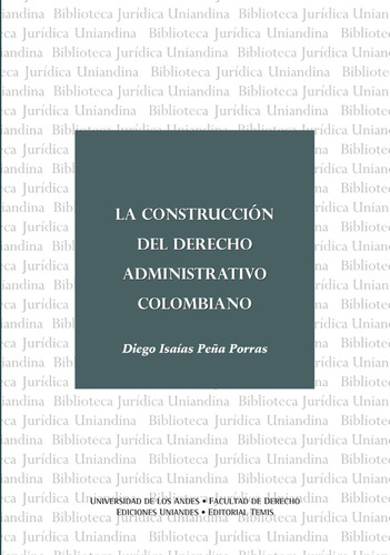 La construcción del derecho administrativo colombiano, de Diego Isaías Peña Porras. Serie 9583506819, vol. 1. Editorial Temis, tapa blanda, edición 2008 en español, 2008