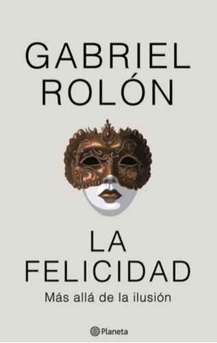 Libro La Felicidad Mas Alla De La Ilusion - Gabriel Rolon