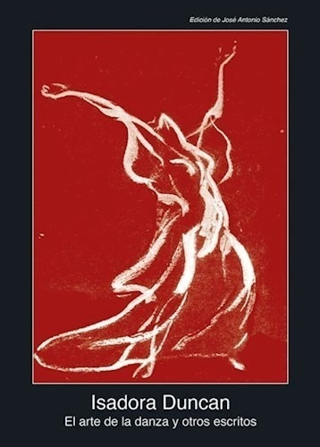 Libro El Arte De La Danza Y Otros Escritos De Isadora Duncan