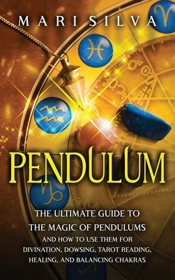 Libro Pendulum: The Ultimate Guide To The Magic Of Pendul...