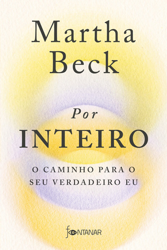 Por inteiro: O caminho para o seu verdadeiro eu, de Beck, Martha. Editora Schwarcz SA, capa mole em português, 2022