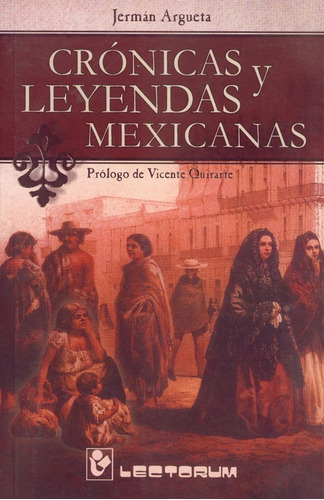 Libro: Crónicas Y Leyendas Mexicanas Autor: Jermán Argueta