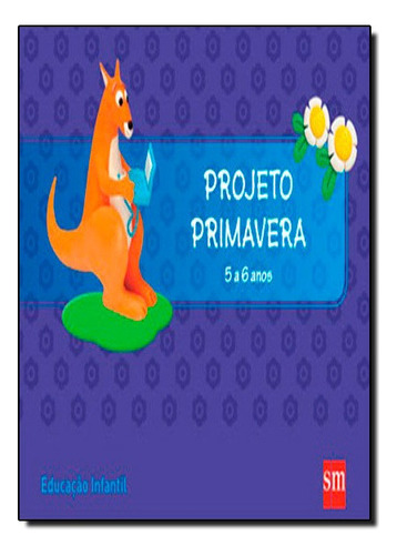 Projeto Primavera - 5 A 6 Anos - Educacao Infantil, De Silvana Rossi Julio. Editora Edições Sm Em Português