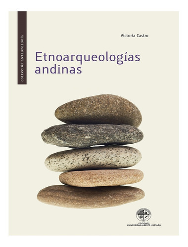 Etnoarqueologías Andinas, De Castro, Victoria. Editorial Ediciones Universidad Alberto Hurtado, Tapa Blanda, Edición 1 En Español, 2016