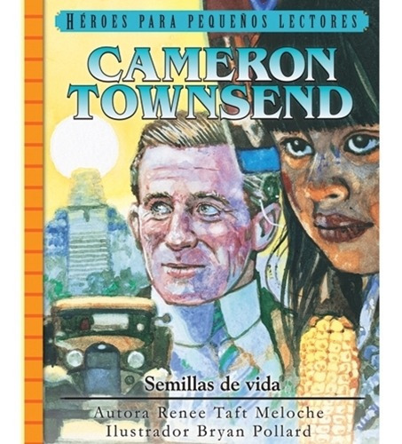 Cameron Townsend: Semillas De Vida, Héroes Para Pequeños, De Renee Meloche. Editorial Jucum En Español