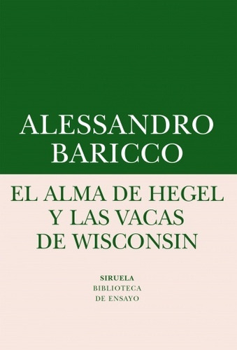El Alma De Hegel Y Las Vacas De Wisconsin - Baricco, Alessan